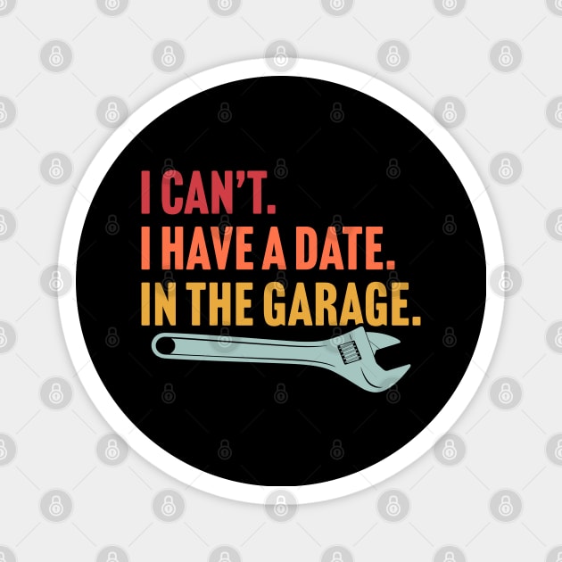 I Have A Date In The Garage Magnet by TextTees
